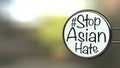 English texts Ã¢â¬ÅStop Asian HateÃ¢â¬Â on label in front of shop, concept for calling international community to stop hurting and